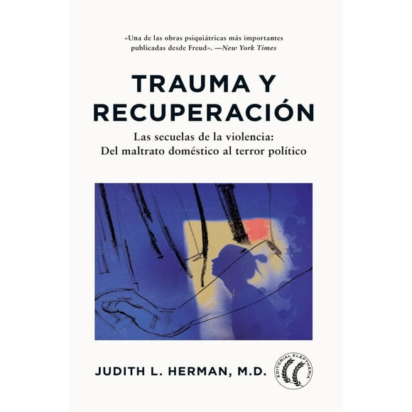 Trauma y recuperación. Las secuelas de la violencia: del maltrato doméstico al terror político