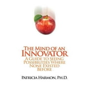 The Mind of an Innovator: A Guide to Seeing Possibilities Where None Existed Before [Paperback - Used]