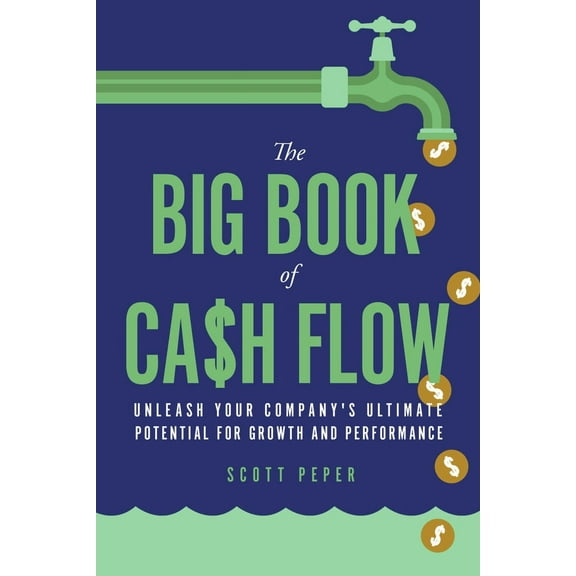 The Big Book of Cash Flow : Unleash Your Company's Ultimate Potential for Growth and Performance (Paperback)