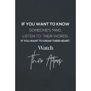 If You Want To Know About Someone S Mind, Listen To Their Words. If You Want To Know Their Heart Watch Their Actions: Daily Success, Motivation and Ev