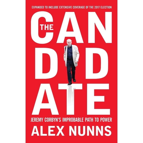 The Candidate: Jeremy Corbyn's Improbable Path to Power, (Paperback)