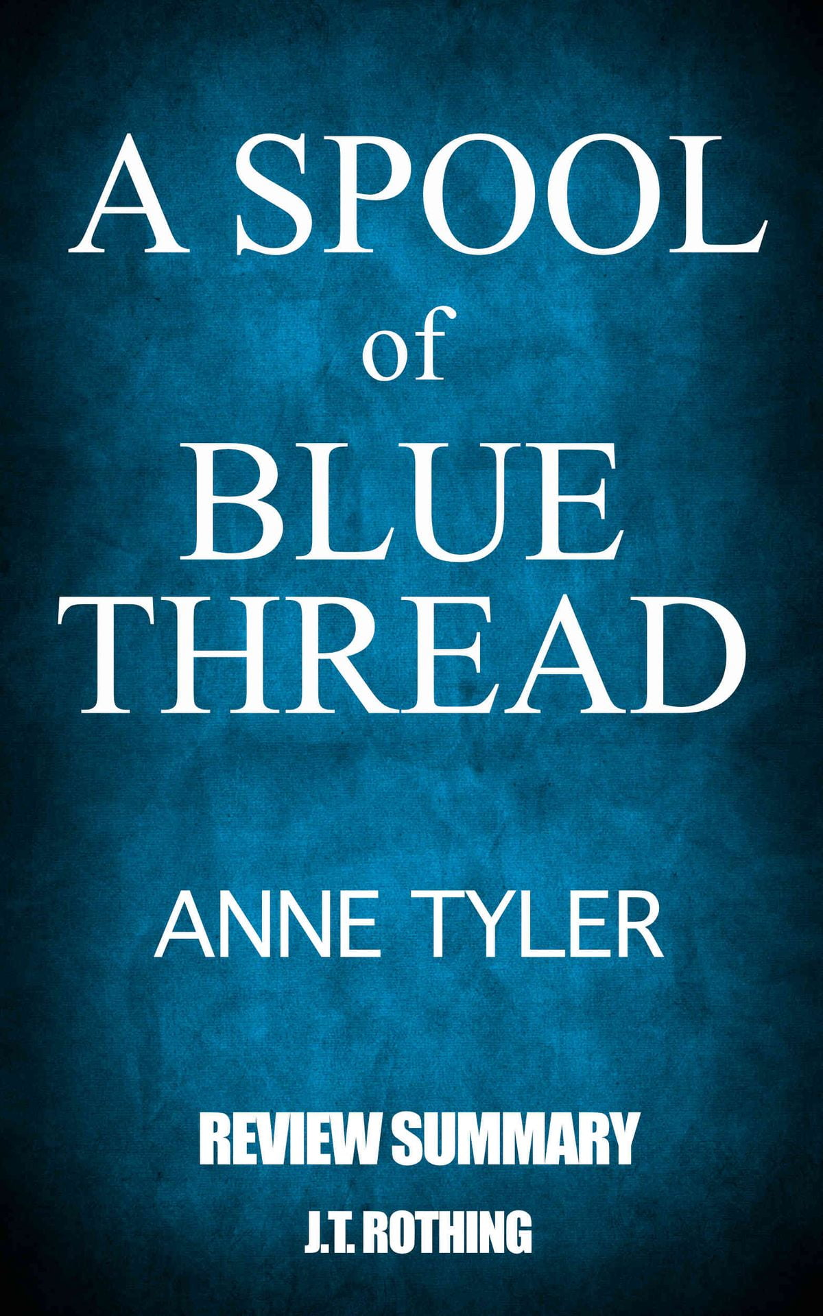 A Spool Of Blue Thread By Anne Tyler - Review Summary - Ebook - Walmart.com
