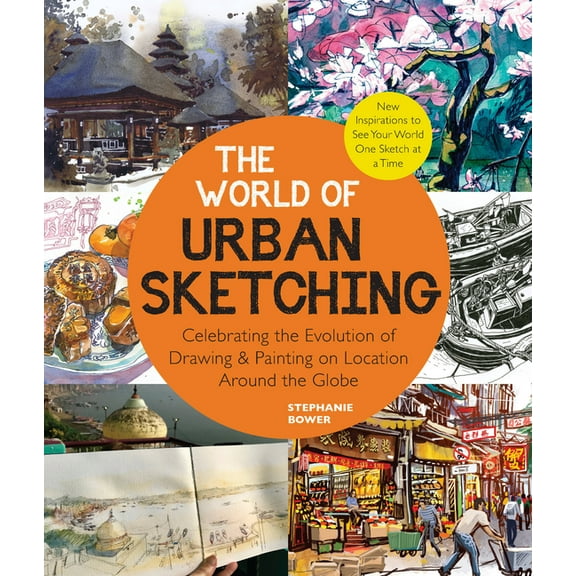 The World of Urban Sketching: Celebrating the Evolution of Drawing and Painting on Location Around the Globe - New Inspi, (Paperback)