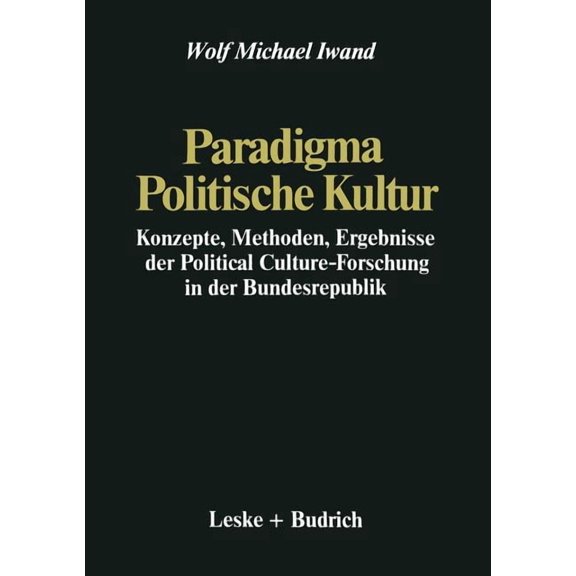 Paradigma Politische Kultur: Konzepte, Methoden, Ergebnisse Der Political-Culture Forschung in Der Bundesrepublik. Ein F, (Paperback)