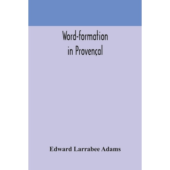 Word-Formation In ProvenÃ§al, (Paperback)