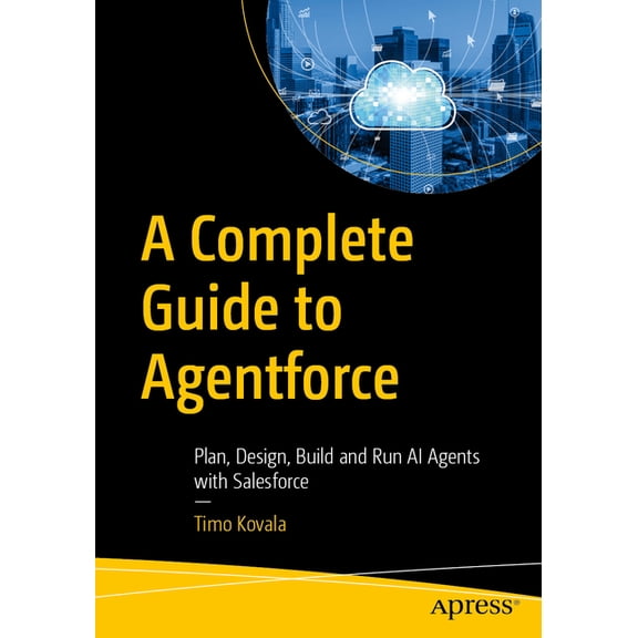 A Complete Guide to Agentforce: Plan, Design, Build and Run AI Agents with Salesforce, (Paperback)