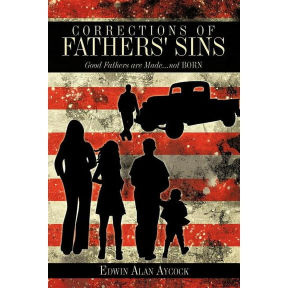 Corrections of Fathers' Sins: Good Fathers are Made...not Born (Paperback)