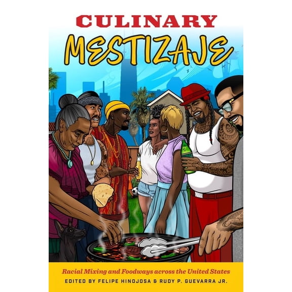Culinary Mestizaje: Racial Mixing and Foodways Across the United States, (Paperback)