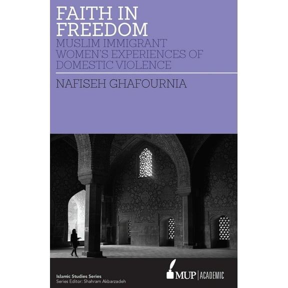 Islamic Studies ISS 27 Faith in Freedom: Muslim Immigrant Women Experiences of Domestic Violence, (Paperback)