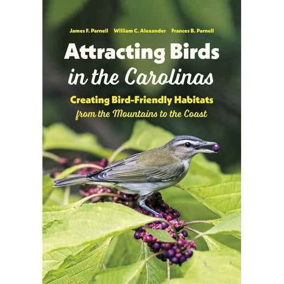 Attracting Birds in the Carolinas: Creating Bird-Friendly Habitats from the Mountains to the Coast, (Paperback)