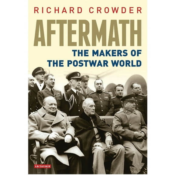Aftermath: The Makers of the Postwar World, (Paperback)