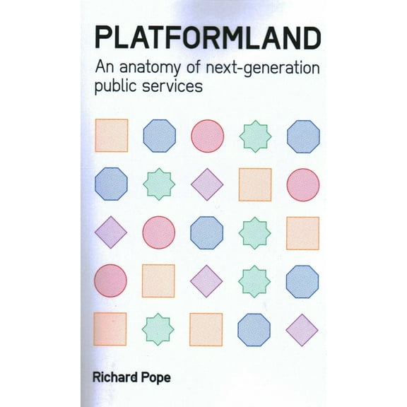 Platformland: An Anatomy of Next-Generation Public Services, (Paperback)