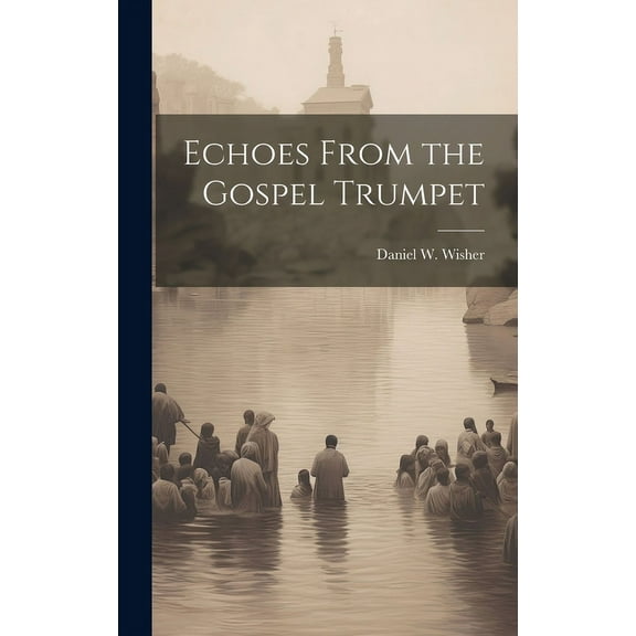 Echoes From the Gospel Trumpet (Hardcover)