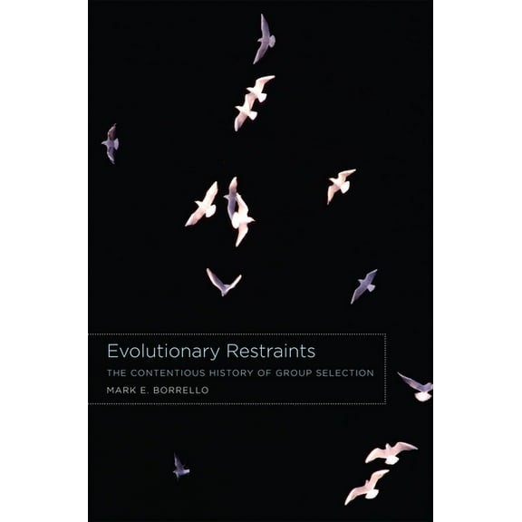 Evolutionary Restraints : The Contentious History of Group Selection (Paperback)