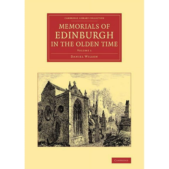 Cambridge Library Collection - Art and A Memorials of Edinburgh in the Olden Time: Volume 1, (Paperback)