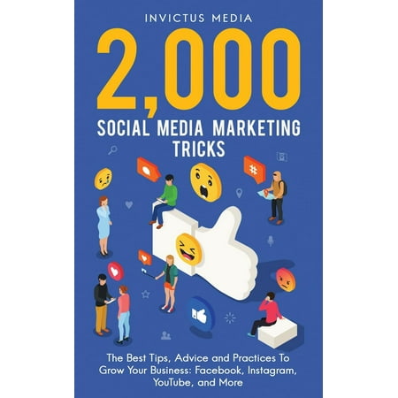 2000 Social Media Marketing Tricks: The Best Tips, Advice and Practices To Grow Your Business: Facebook, Instagram, YouTube, and More (Best Unfollow App For Instagram)