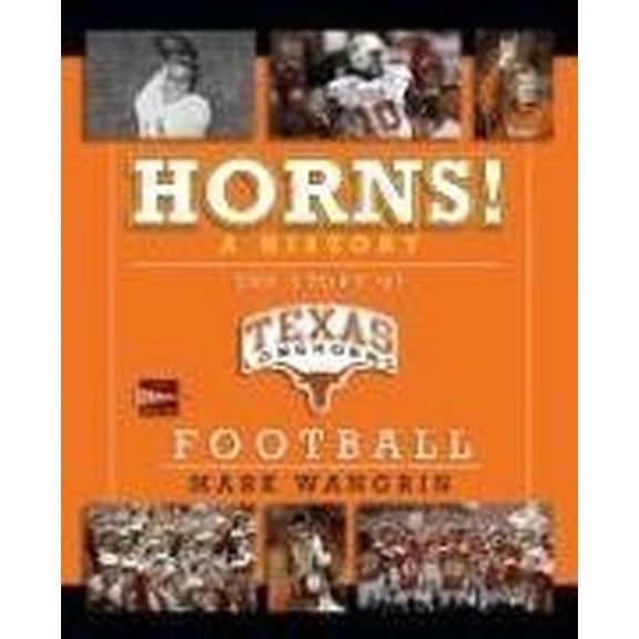 Pre-Owned Horns! A History: The Story of Longhorns Football (Hardcover) 0743297180 9780743297189