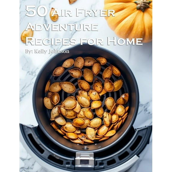 50 Air Fryer Adventure Recipes for Home, (Paperback)