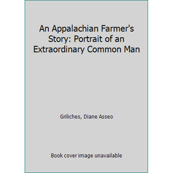Pre-Owned An Appalachian Farmer's Story: Portrait of an Extraordinary Common Man (Hardcover) 0881460621 9780881460629