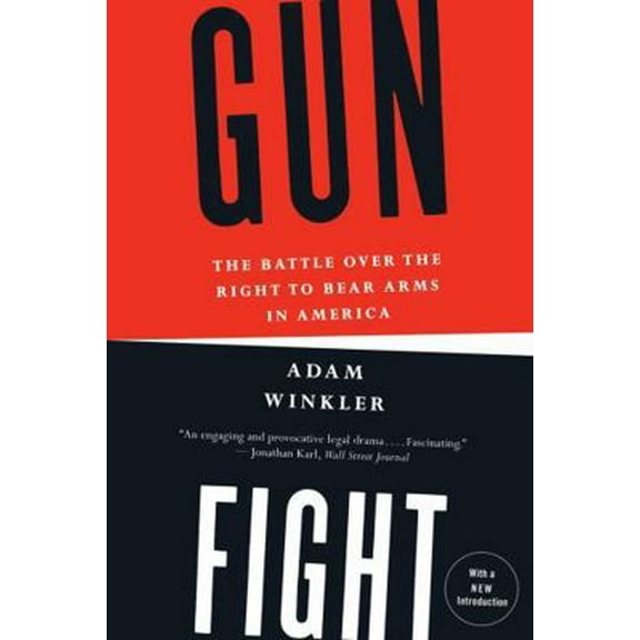 Pre-Owned Gunfight: The Battle Over the Right to Bear Arms in America (Paperback) by Adam Winkler