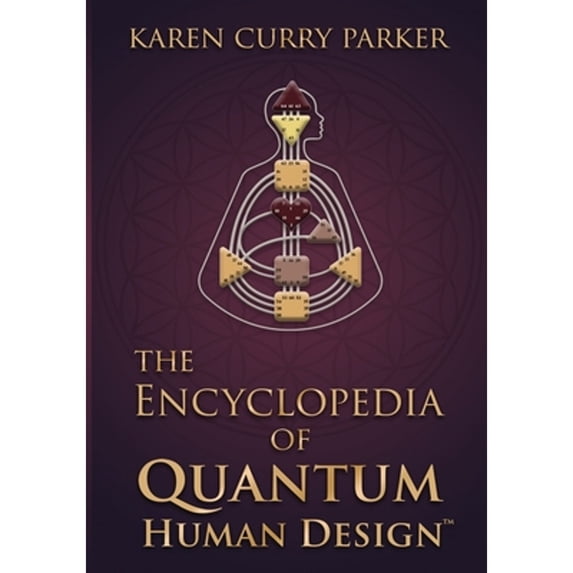 Pre-Owned The Encyclopedia of Quantum Human Design(tm) (Paperback) by Karen Curry Parker