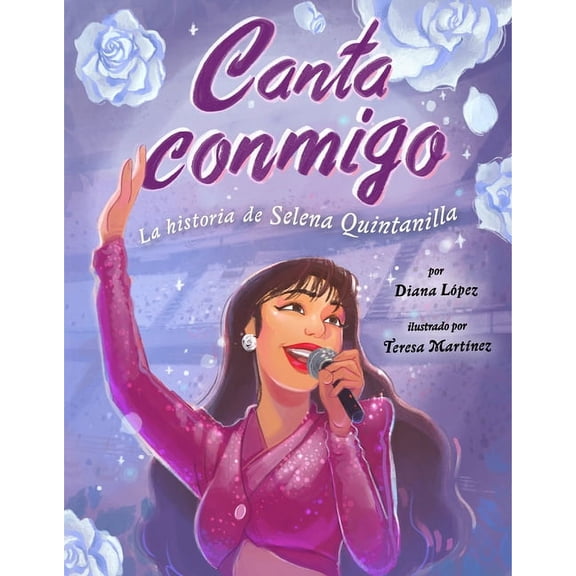 Canta Conmigo: La Historia de Selena Quintanilla, (Hardcover)