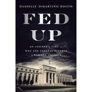 Pre-Owned Fed Up: An Insider's Take on Why the Federal Reserve Is Bad for America (Hardcover 9780735211650) by Danielle DiMartino Booth