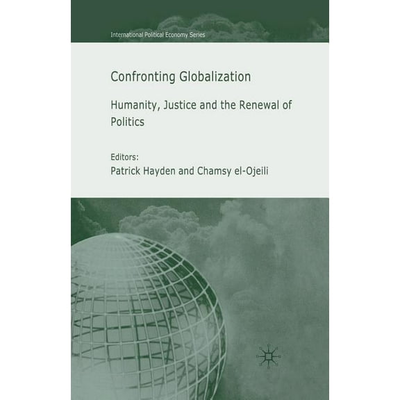 International Political Economy Confronting Globalization: Humanity, Justice and the Renewal of Politics, (Paperback)