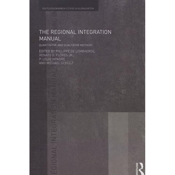 Routledge Studies in Globalisation The Regional Integration Manual: Quantitative and Qualitative Methods, (Paperback)
