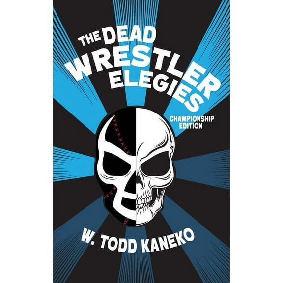 The Dead Wrestler Elegies Championship Edition (Paperback) by W Todd Kaneko