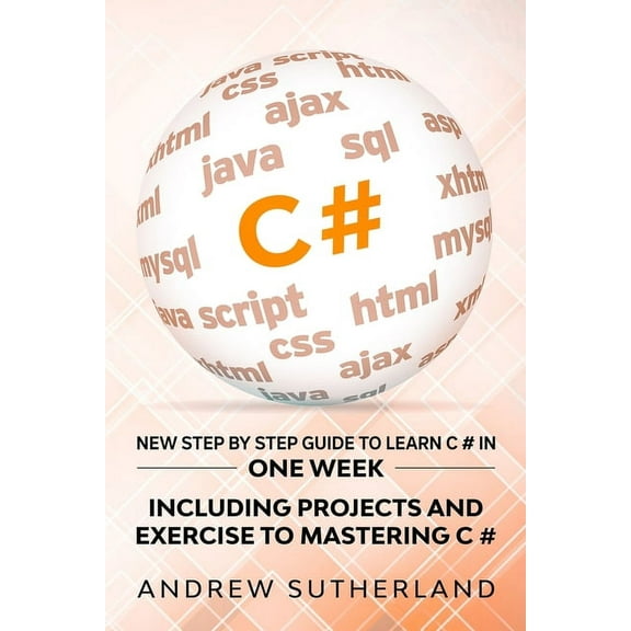 C# : New Step by Step Guide to Learn C# in One Week. Including Projects and Exercise to Mastering C#. Intermediate User (Paperback)