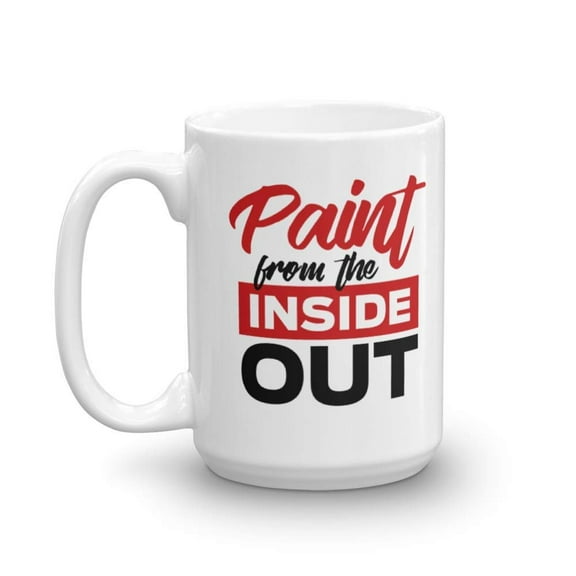 Paint From The Inside Out Painting Quotes Coffee & Tea Gift Mug, Birthday Party Gifts & Accessories for Artists, Junior Artist, Painter and Men & Women Art Teacher (15oz)