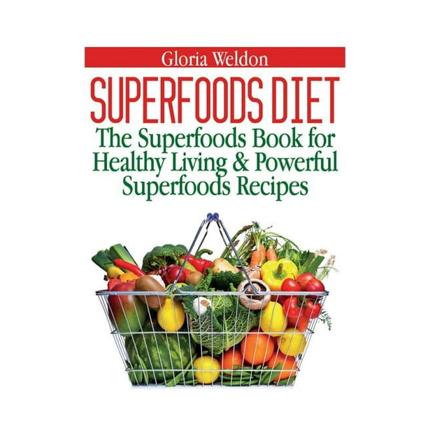 Superfoods Diet The Superfoods Book for Healthy Living & Powerful