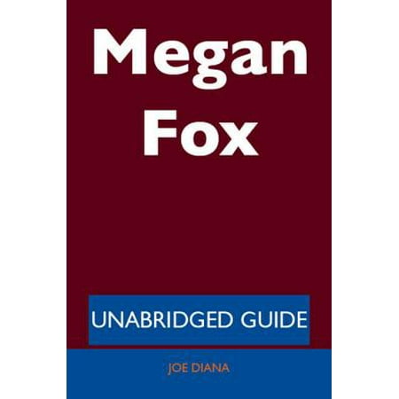 Megan Fox - Unabridged Guide - eBook (Best Of Megan Fox)