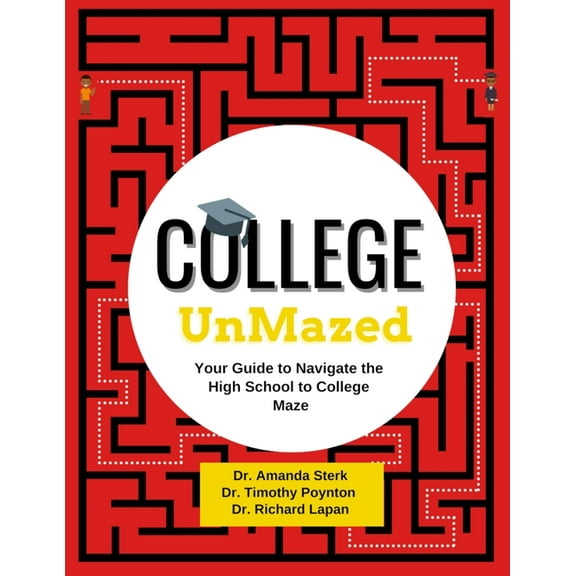 College UnMazed: Your Guide to Navigate the High School to College Maze, (Paperback)