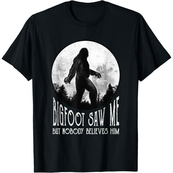 Bigfoot Saw Me But Nobody Believes Him Funny Sasquatch T-Shirt