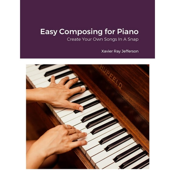Easy Composing for Piano: Create Your Own Songs In A Snap, (Paperback)
