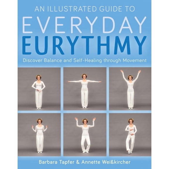 An Illustrated Guide to Everyday Eurythmy: Discover Balance and Self-Healing through Movement