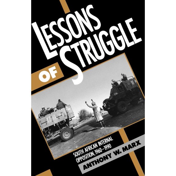 Lessons of Struggle: South African Internal Opposition, 1960-1990, (Paperback)