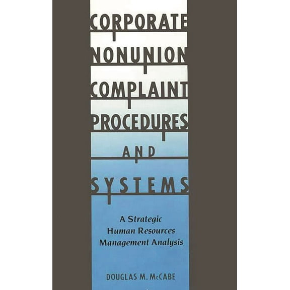 Corporate Nonunion Complaint Procedures and Systems: A Strategic Human Resources Management Analysis, (Hardcover)