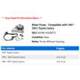thumbnail image 2 of Water Pump - Compatible with 1987 - 2001 Toyota Camry 1988 1989 1990 1991 1992 1993 1994 1995 1996 1997 1998 1999 2000, 2 of 3