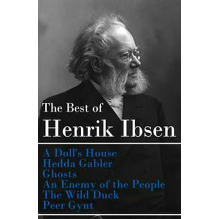 The Best of Henrik Ibsen: A Doll's House + Hedda Gabler + Ghosts + An Enemy of the People + The Wild Duck + Peer Gynt (Illustrated) - (Best Horse Breath Of The Wild)