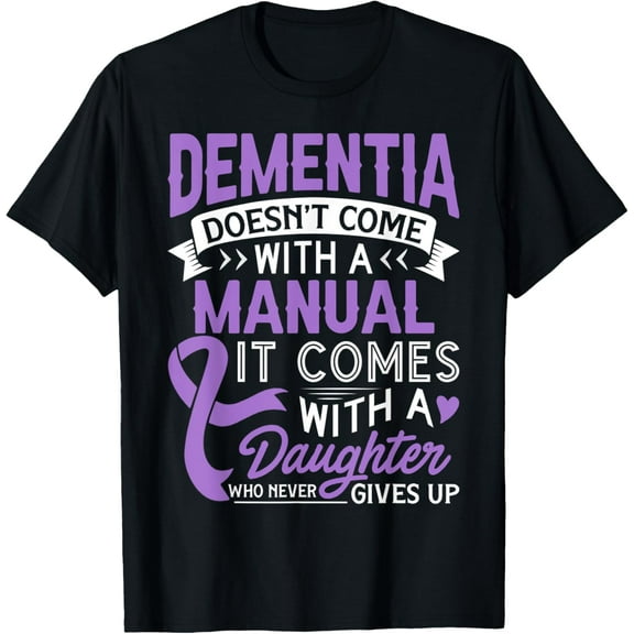 Dementia Doesn't Come With A Manual It Comes With A Daughter T-ShirtMen and women, Black T-shirt, size: Extra large S-4XL