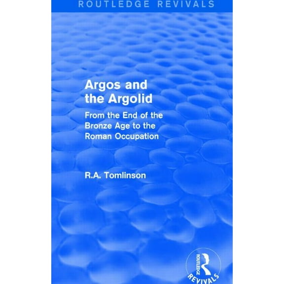 Routledge Revivals Argos and the Argolid (Routledge Revivals): From the End of the Bronze Age to the Roman Occupation, (Paperback)