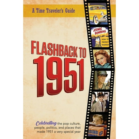 A Time-Traveler's Guide - Flashback Flashback to 1951 - A Time Traveler's Guide: Perfect birthday or wedding anniversary gift for anyone born or married in , (Paperback)