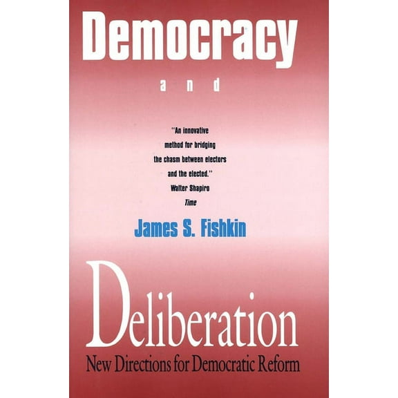 Democracy and Deliberation : New Directions for Democratic Reform (Paperback)