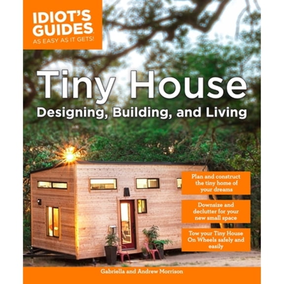Pre-Owned Idiot's Guides: Tiny House Designing, Building, & Living (Paperback)