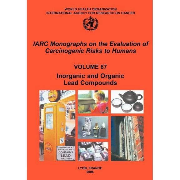 IARC Monographs on the Evaluation of the Inorganic and Organic Lead Compounds, Book 76, (Paperback)