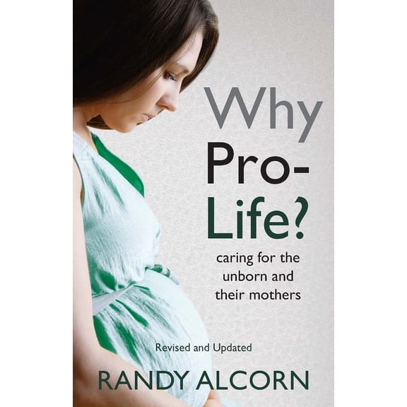 Why Pro-Life? : Caring for the Unborn and Their Mothers (Paperback)