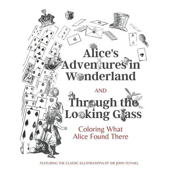 Alice's Adventures in Wonderland and Through the Looking Glass: Coloring What Alice Found There, (Paperback)